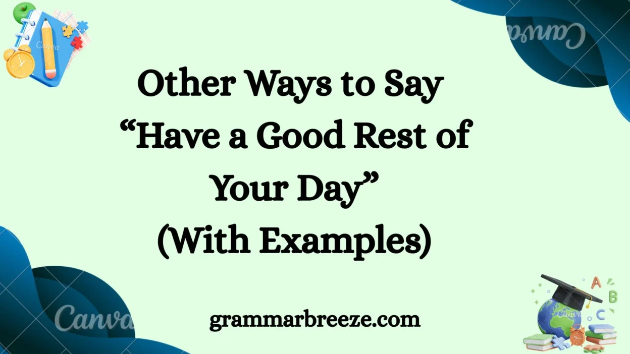 Other Ways to Say “Have a Good Rest of Your Day” (With Examples)