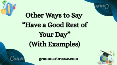 Other Ways to Say “Have a Good Rest of Your Day” (With Examples)
