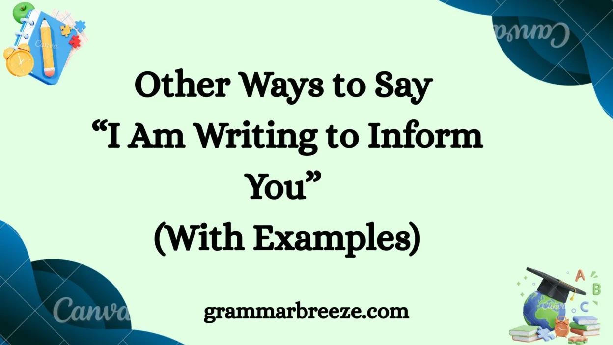 Other Ways to Say “I Am Writing to Inform You” (With Examples)