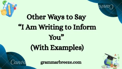Other Ways to Say “I Am Writing to Inform You” (With Examples)