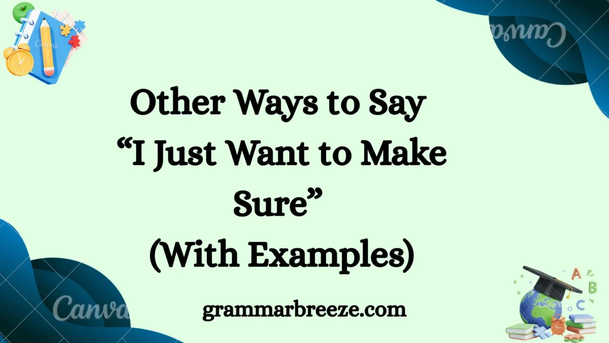Other Ways to Say “I Just Want to Make Sure” (With Examples)
