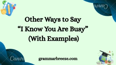 Other Ways to Say “I Know You Are Busy” (With Examples)