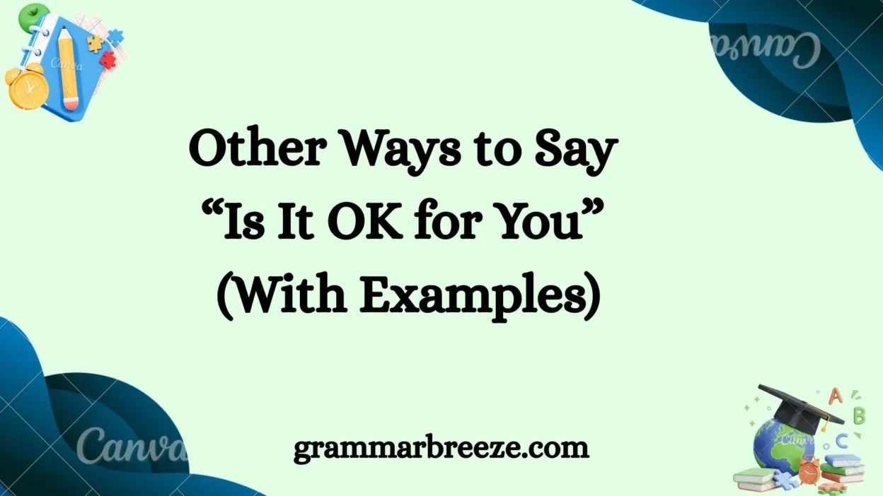 Other Ways to Say “Is It OK for You” (With Examples)