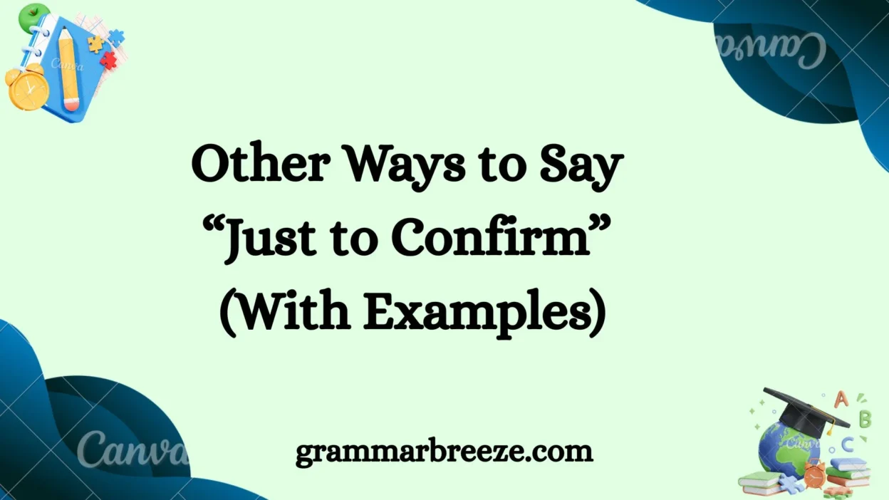 Other Ways to Say “Just to Confirm” (With Examples)