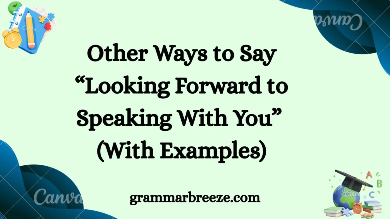 Other Ways to Say “Looking Forward to Speaking With You” (With Examples)