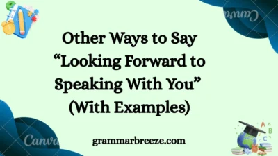 Other Ways to Say “Looking Forward to Speaking With You” (With Examples)