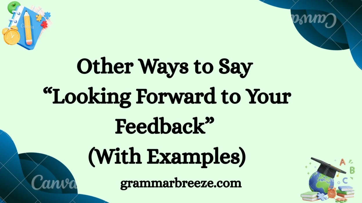 Other Ways to Say “Looking Forward to Your Feedback” (With Examples)