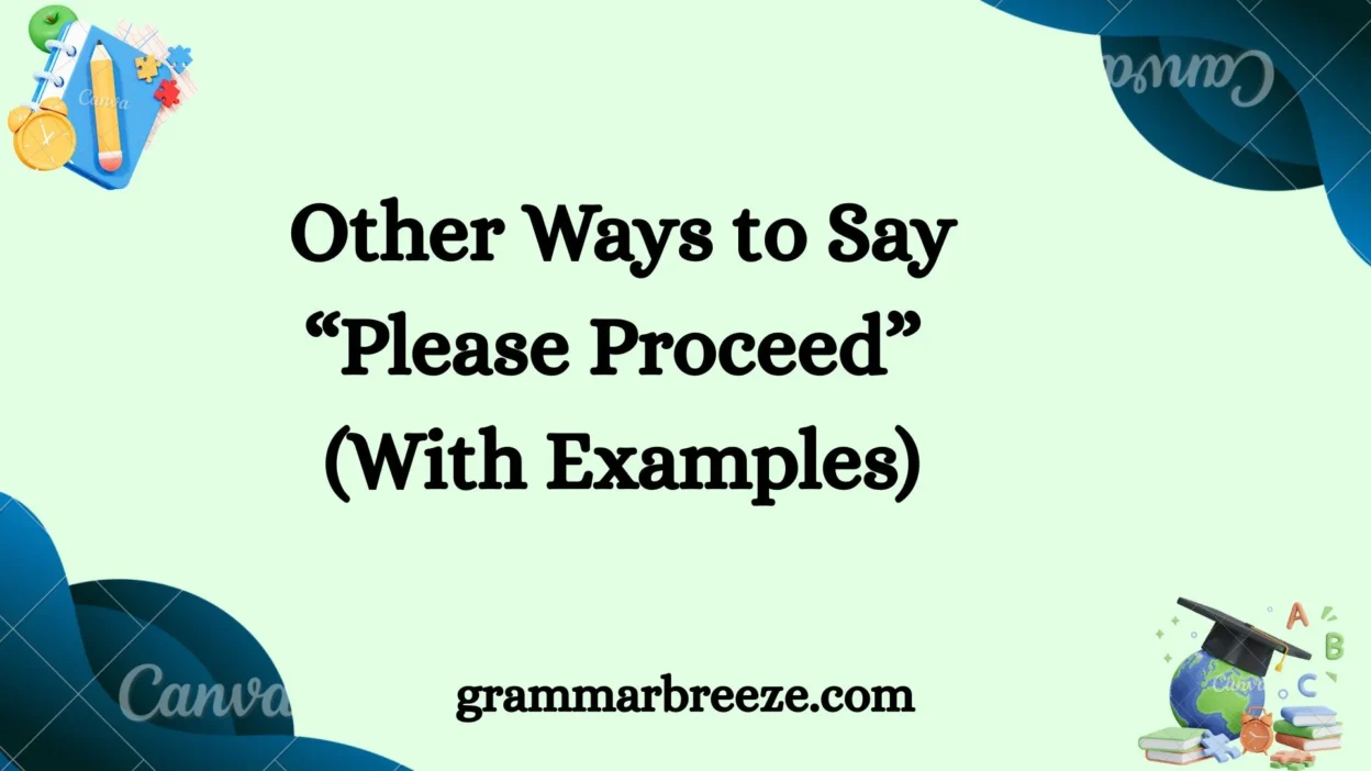 Other Ways to Say “Please Proceed” (With Examples)