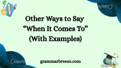 Other Ways to Say “When It Comes To” (With Examples)
