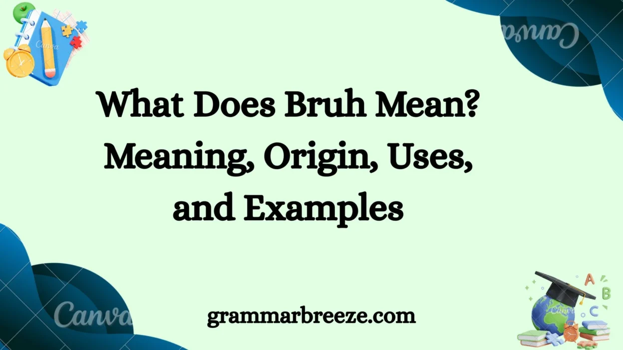 What Does Bruh Mean? Meaning, Origin, Uses, and Examples