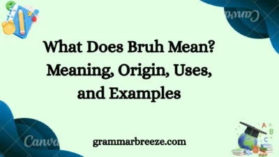 What Does Bruh Mean? Meaning, Origin, Uses, and Examples