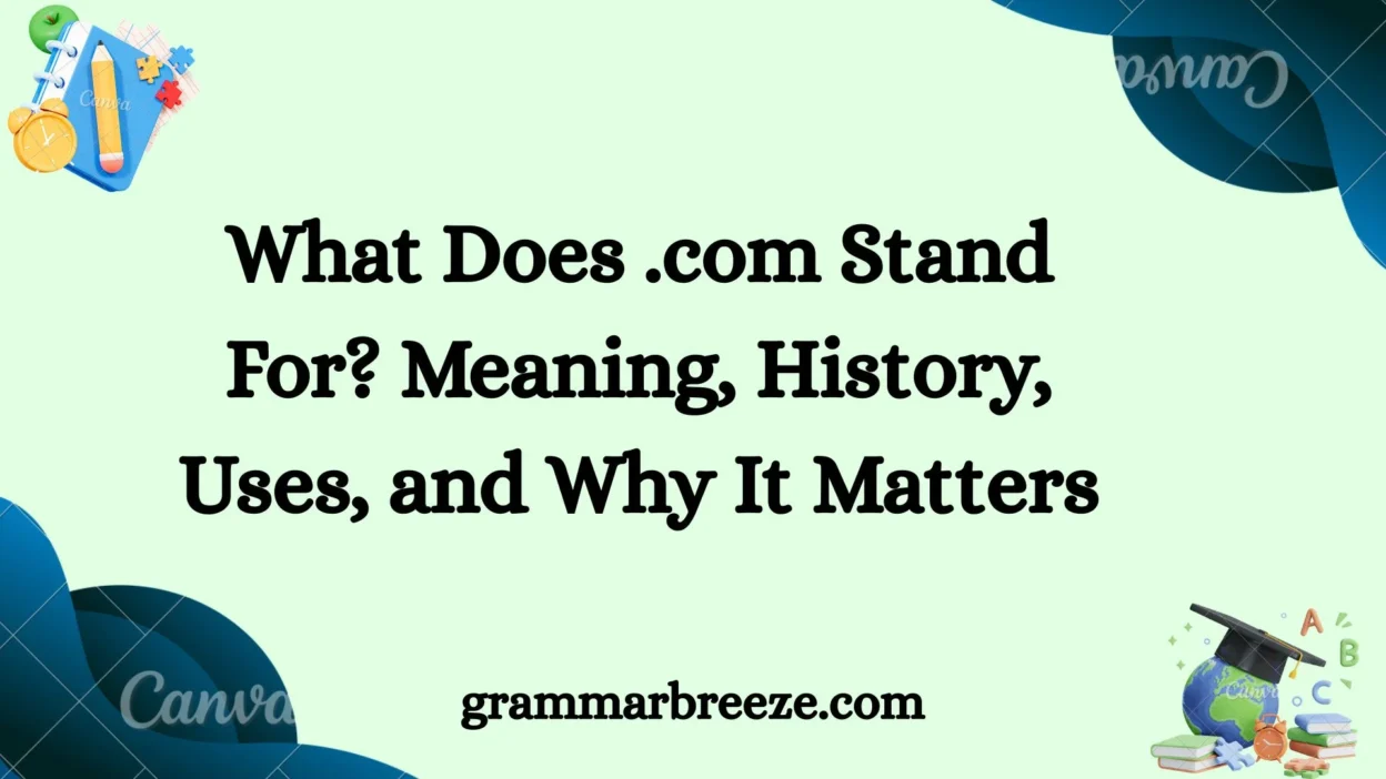 What Does .com Stand For? Meaning, History, Uses, and Why It Matters
