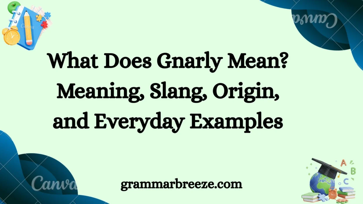 What Does Gnarly Mean? Meaning, Slang, Origin, and Everyday Examples