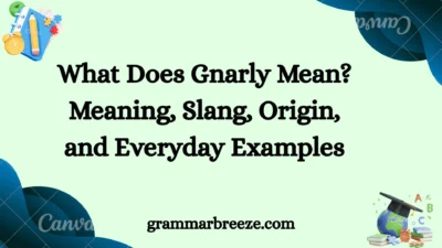 What Does Gnarly Mean? Meaning, Slang, Origin, and Everyday Examples