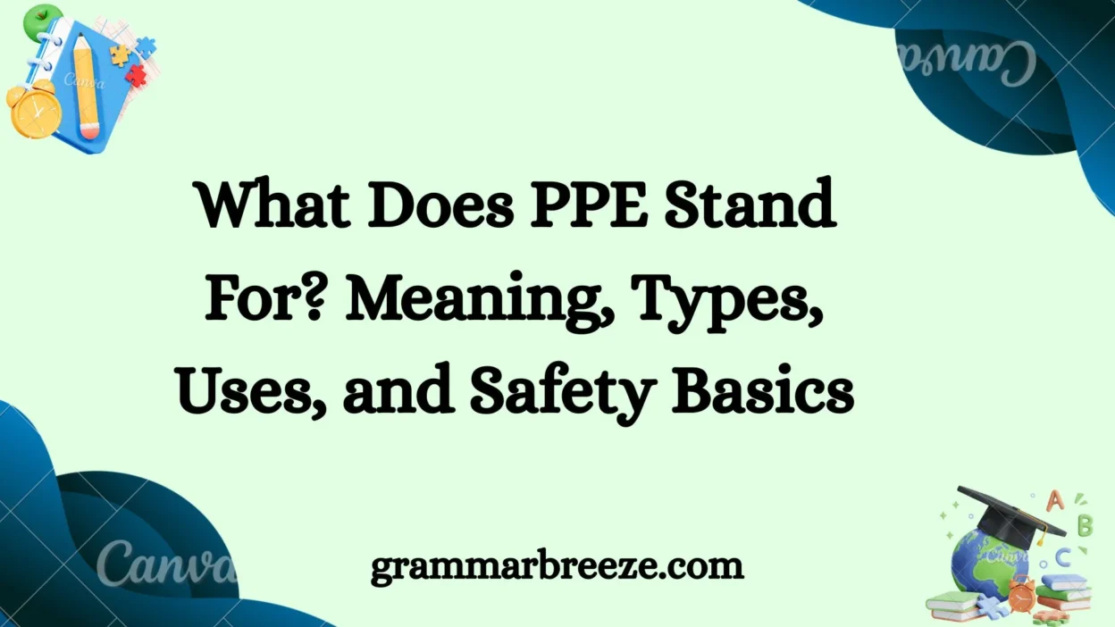 What Does PPE Stand For? Meaning, Types, Uses, and Safety Basics
