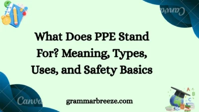What Does PPE Stand For? Meaning, Types, Uses, and Safety Basics